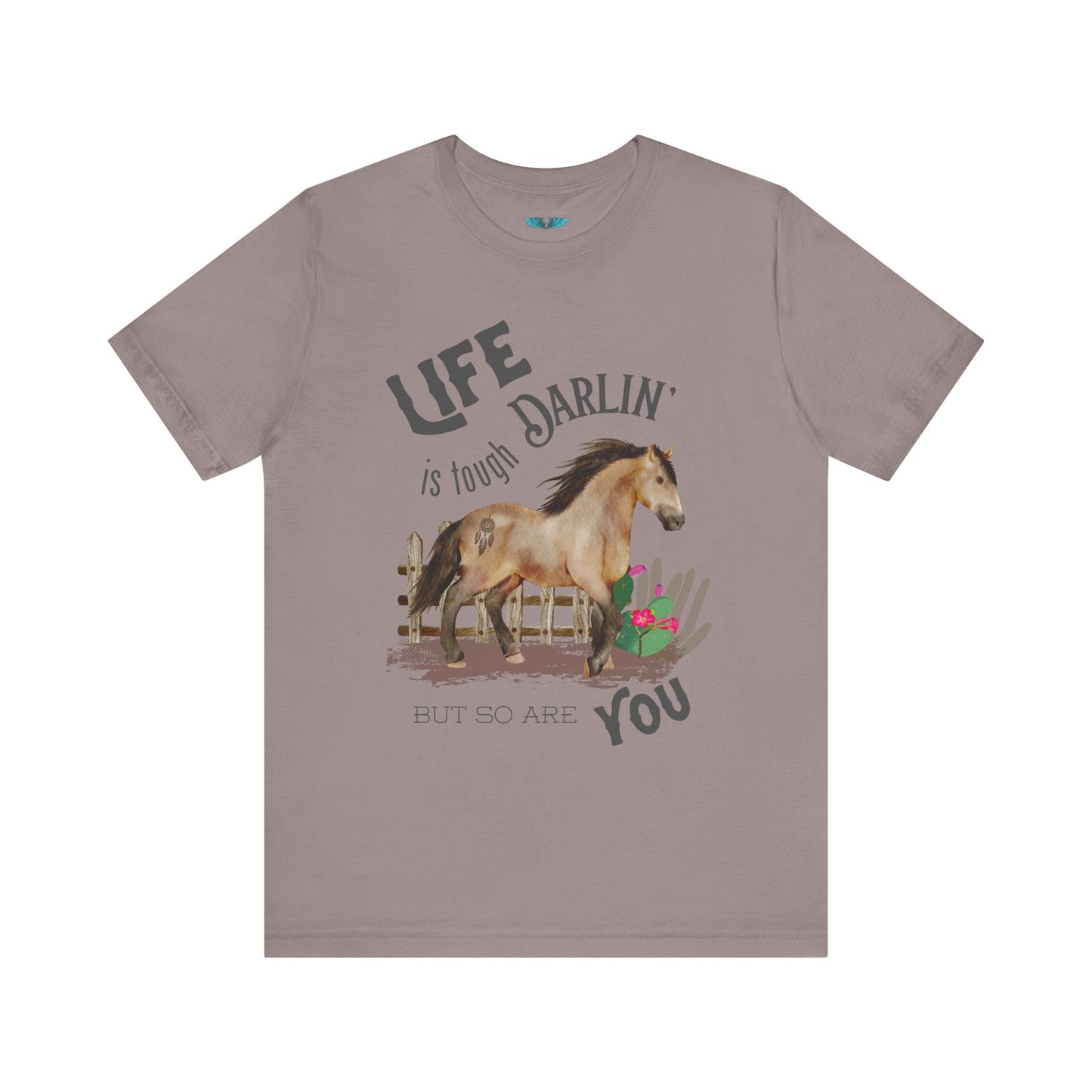 Life Is Tough Darlin' Unisex Jersey Short Sleeve Graphic Tee