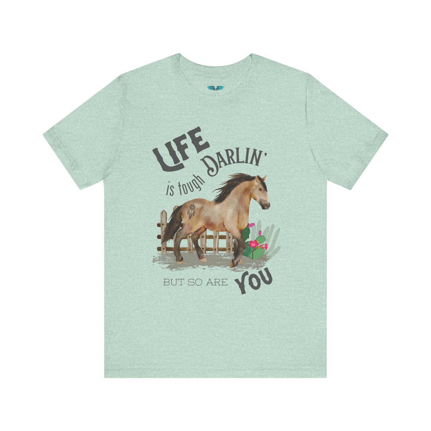 Life Is Tough Darlin' Unisex Jersey Short Sleeve Graphic Tee